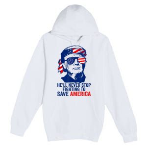 HeLl Never Stop Fighting To Save America I Stand With Trump Premium Pullover Hoodie