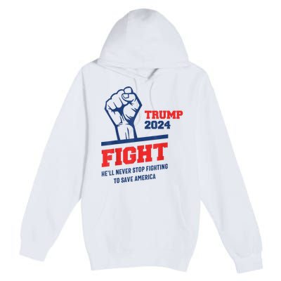 HeLl Never Stop Fighting To Save America Trump 2024 Premium Pullover Hoodie