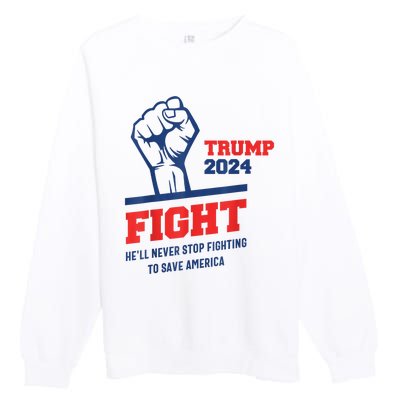 HeLl Never Stop Fighting To Save America Trump 2024 Premium Crewneck Sweatshirt