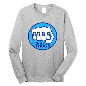 HUGS NOT THUGS Shirt Hugs Not Thugs Long Sleeve Shirt