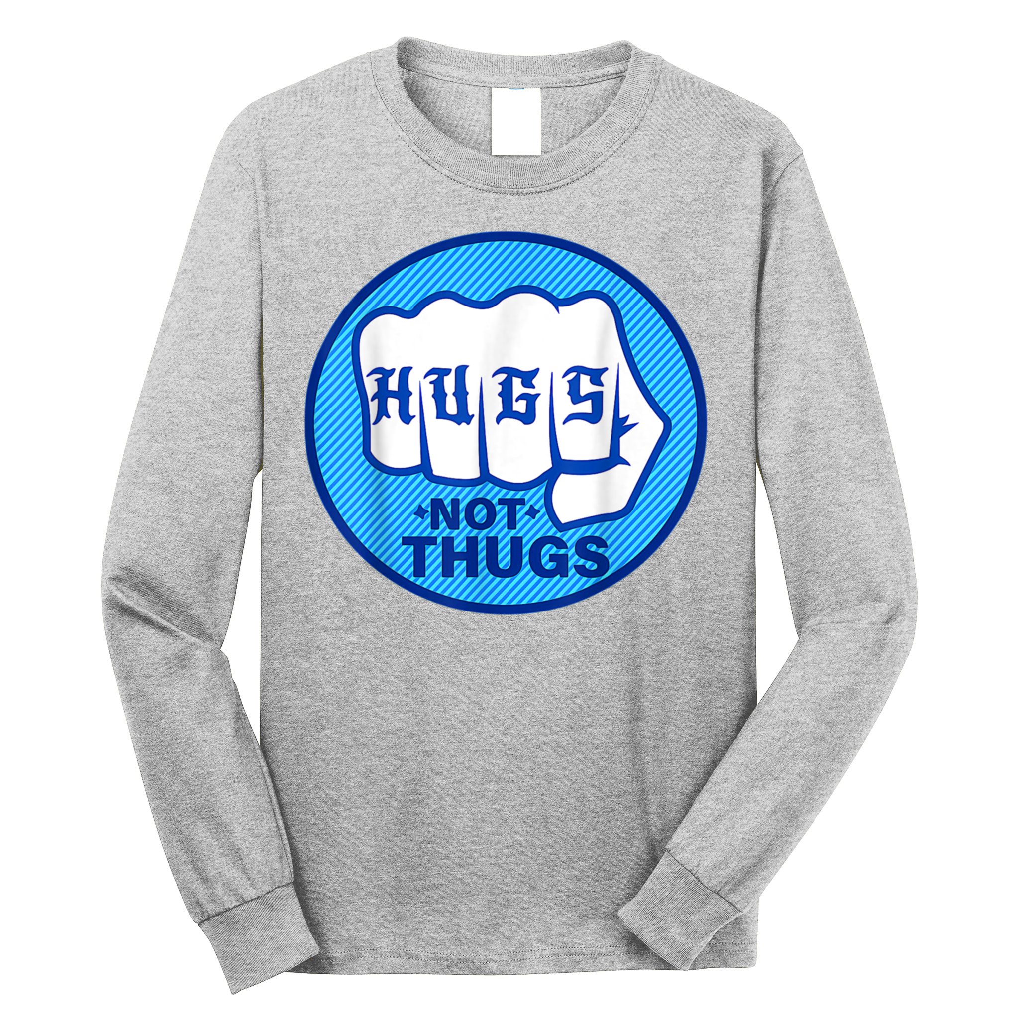 HUGS NOT THUGS Shirt Hugs Not Thugs Long Sleeve Shirt