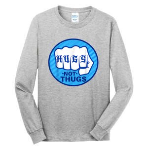 HUGS NOT THUGS Shirt Hugs Not Thugs Tall Long Sleeve T-Shirt