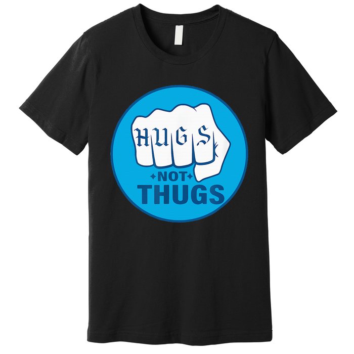 Hugs Not Thugs Premium T-Shirt