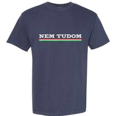 Hungarian Nem Tudom Funny Hungary Traditional Wine Drink Garment-Dyed Heavyweight T-Shirt
