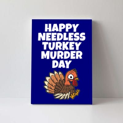 Happy Needless Turkey Murder Day Gift Animal Friends Not Food Gift Canvas