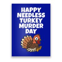 Happy Needless Turkey Murder Day Gift Animal Friends Not Food Gift Poster