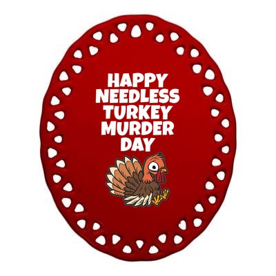 Happy Needless Turkey Murder Day Gift Animal Friends Not Food Gift Ceramic Oval Ornament