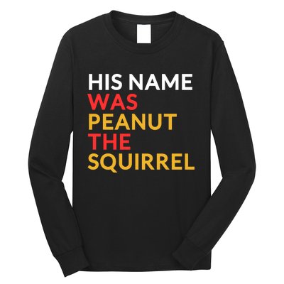 His Name Was Peanut The Squirrel Justice For Peanut 2024 Long Sleeve Shirt