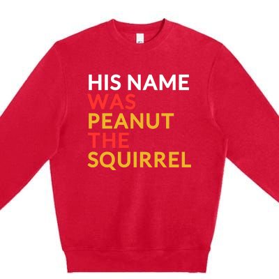 His Name Was Peanut The Squirrel Justice For Peanut 2024 Premium Crewneck Sweatshirt