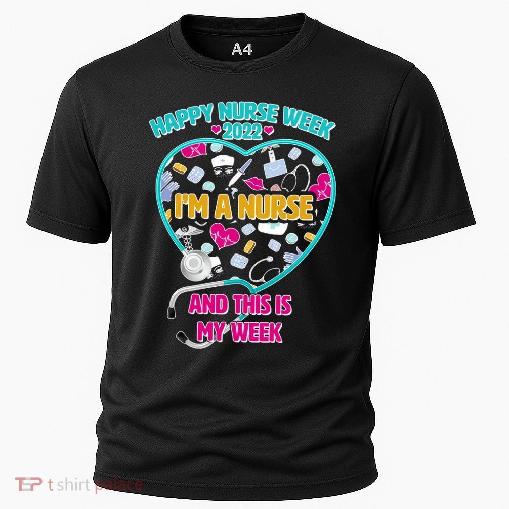Happy Nurse Week I'm A Nurse And This Is My Week Performance Shirt