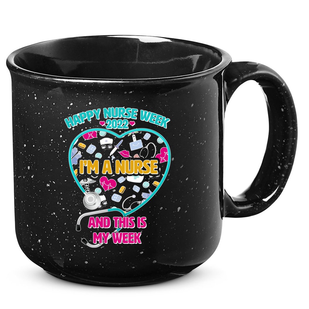 Happy Nurse Week I'm A Nurse And This Is My Week 15oz Campfire Ceramic Mug