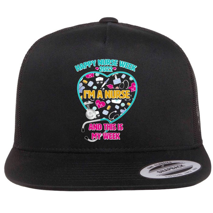 Happy Nurse Week I'm A Nurse And This Is My Week Flatbill Hat