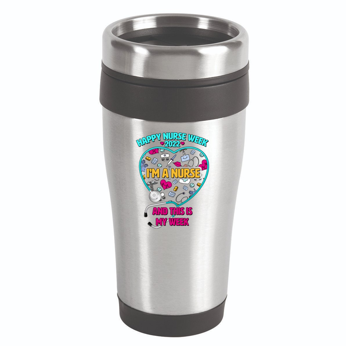 Happy Nurse Week I'm A Nurse And This Is My Week 16oz Travel Tumbler