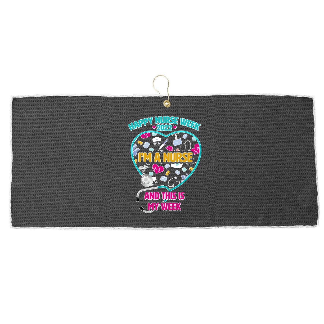 Happy Nurse Week I'm A Nurse And This Is My Week Large Microfiber Waffle Golf Towel