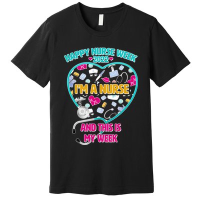 Happy Nurse Week I'm A Nurse And This Is My Week Premium T-Shirt