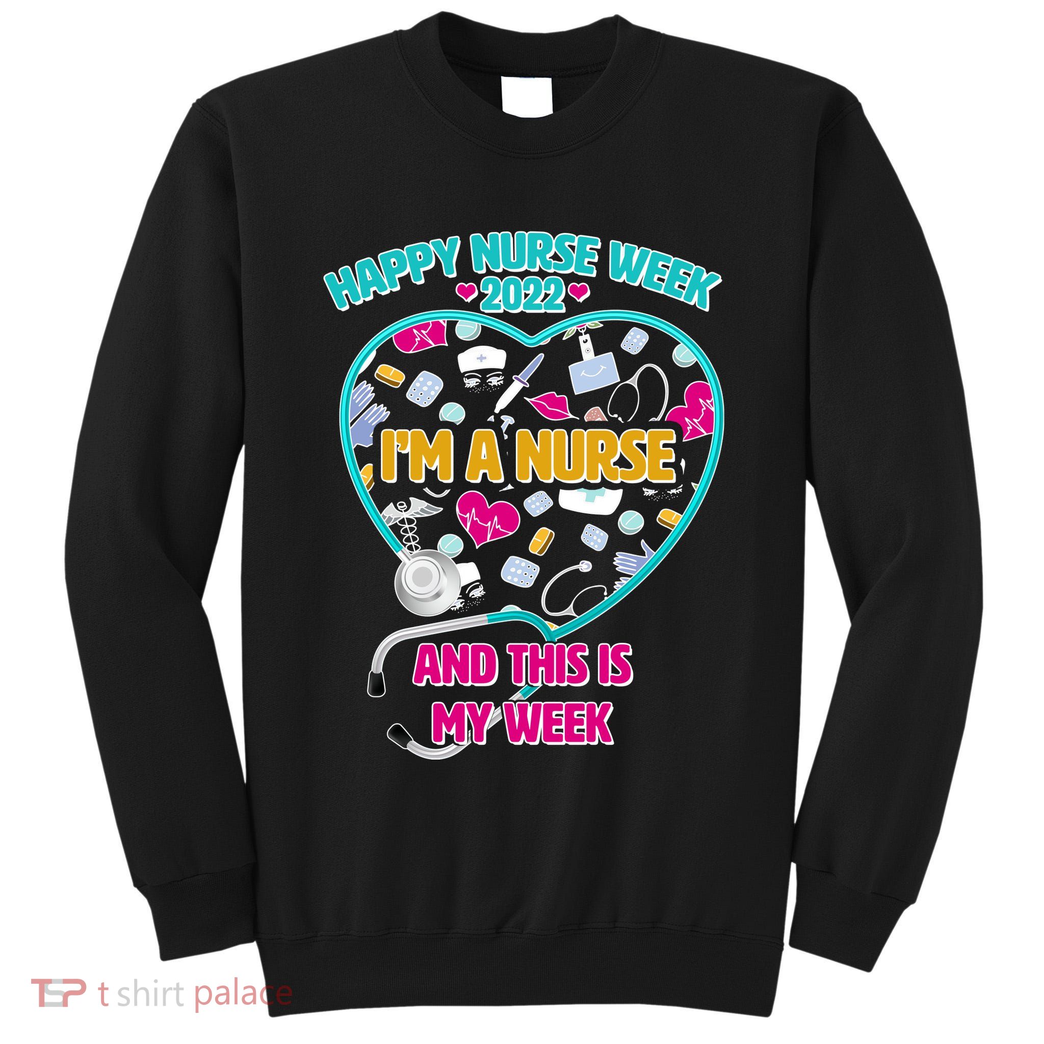 Happy Nurse Week I'm A Nurse And This Is My Week Tall Sweatshirt