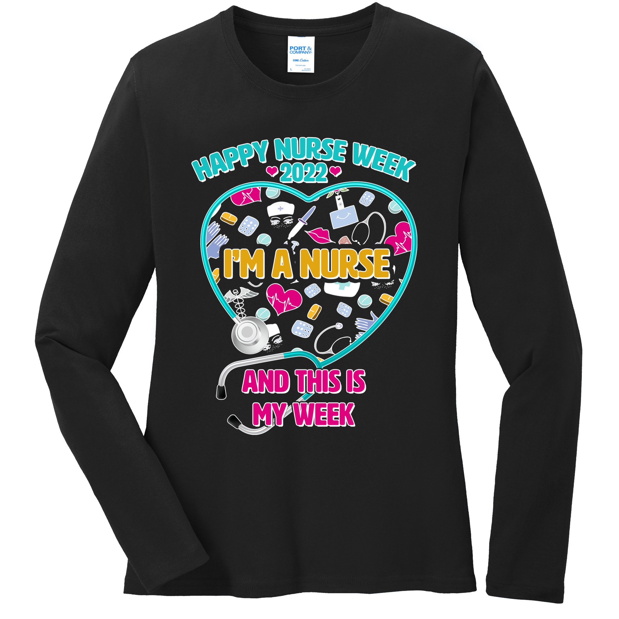 Happy Nurse Week I'm A Nurse And This Is My Week Ladies Long Sleeve Shirt