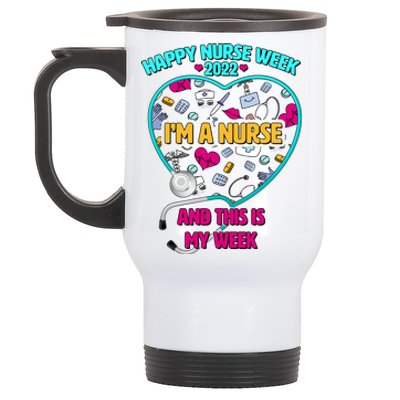 Happy Nurse Week I'm A Nurse And This Is My Week Stainless Steel Travel Mug