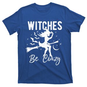 Halloween Night Witches Be Crazy Funny Party Costume Witch Gift T-Shirt