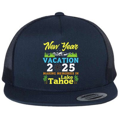 Happy New Year Days Vacation 2025 Making Memories In Tahoe Flat Bill Trucker Hat