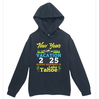 Happy New Year Days Vacation 2025 Making Memories In Tahoe Urban Pullover Hoodie