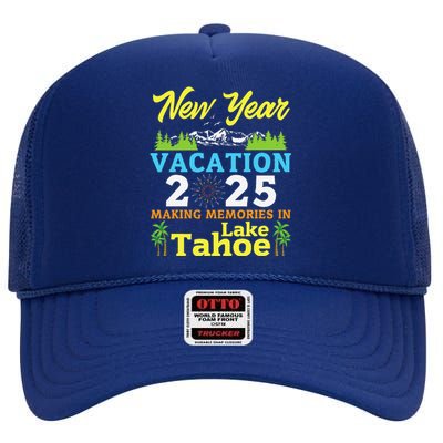 Happy New Year Days Vacation 2025 Making Memories In Tahoe High Crown Mesh Back Trucker Hat