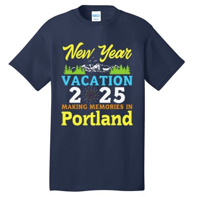 Happy New Year Vacation 2025 Making Memories In Portland Tall T-Shirt