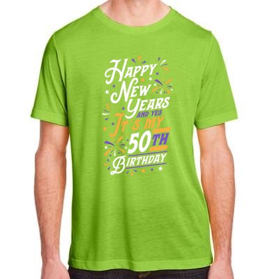 Happy New Years And Yes ItS My 50th Birthday Party Supplies Gift Adult ChromaSoft Performance T-Shirt