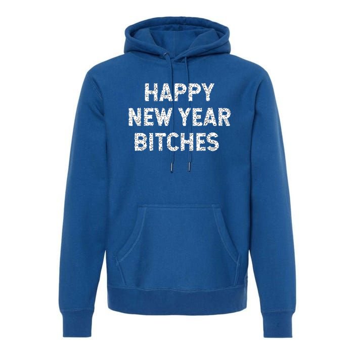 Happy New Years Bitches Gift Premium Hoodie