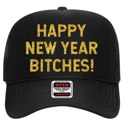 Happy New Year Bitches Celebration New Years Eve High Crown Mesh Back Trucker Hat