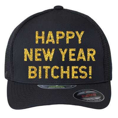 Happy New Year Bitches Celebration New Years Eve Flexfit Unipanel Trucker Cap