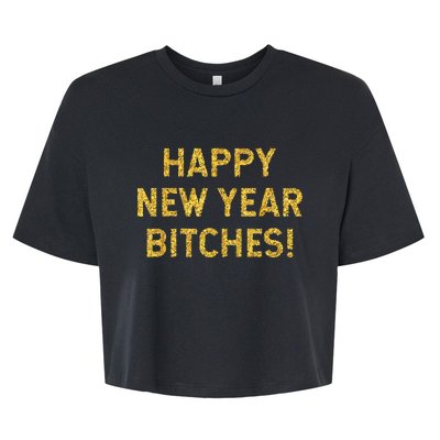 Happy New Year Bitches Celebration New Years Eve Bella+Canvas Jersey Crop Tee