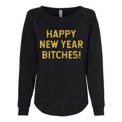 Happy New Year Bitches Celebration New Years Eve Womens California Wash Sweatshirt