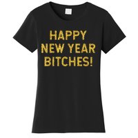 Happy New Year Bitches Celebration New Years Eve Women's T-Shirt