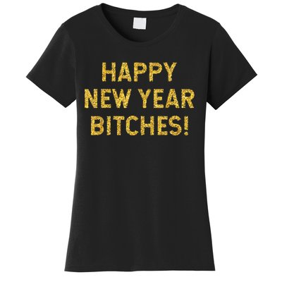 Happy New Year Bitches Celebration New Years Eve Women's T-Shirt