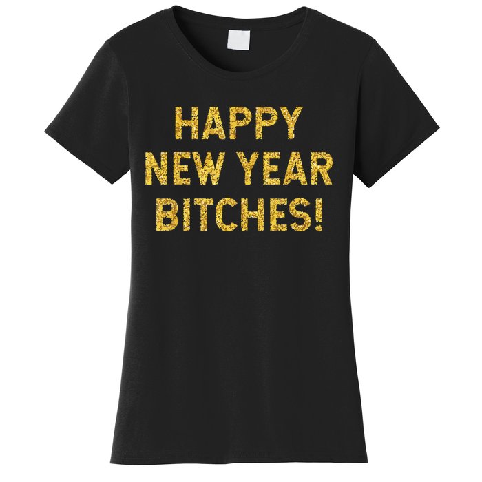 Happy New Year Bitches Celebration New Years Eve Women's T-Shirt