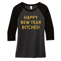 Happy New Year Bitches Celebration New Years Eve Women's Tri-Blend 3/4-Sleeve Raglan Shirt