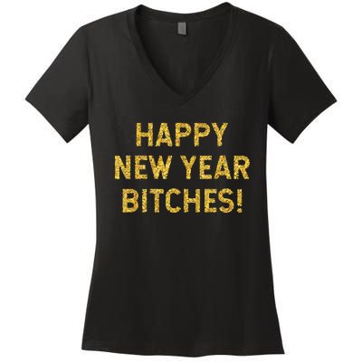 Happy New Year Bitches Celebration New Years Eve Women's V-Neck T-Shirt