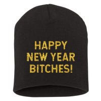 Happy New Year Bitches Celebration New Years Eve Short Acrylic Beanie