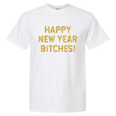 Happy New Year Bitches Celebration New Years Eve Garment-Dyed Heavyweight T-Shirt