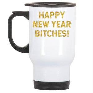 Happy New Year Bitches Celebration New Years Eve Stainless Steel Travel Mug