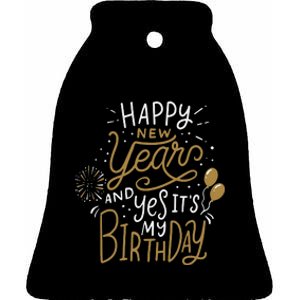 Happy New Year And Yes It's My Birthday Funny Celebration  Ceramic Bell Ornament