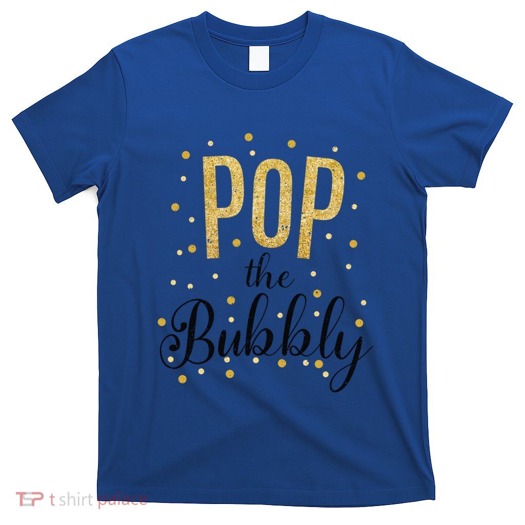 Happy New Years Pop The Bubbly Champagne Holiday Celebration Gift T-Shirt