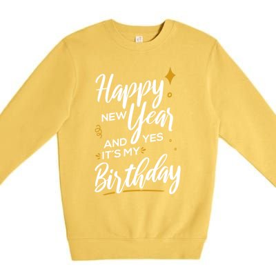 Happy New Year And Yes ItS My Birthday Great Gift Premium Crewneck Sweatshirt