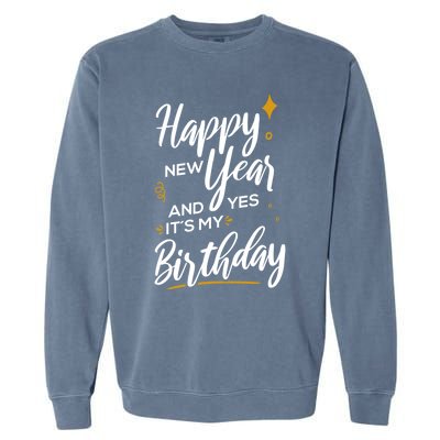 Happy New Year And Yes ItS My Birthday Great Gift Garment-Dyed Sweatshirt