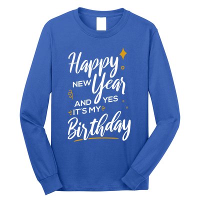 Happy New Year And Yes ItS My Birthday Great Gift Long Sleeve Shirt