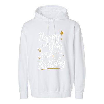 Happy New Year And Yes ItS My Birthday Great Gift Garment-Dyed Fleece Hoodie