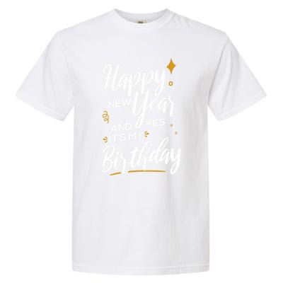 Happy New Year And Yes ItS My Birthday Great Gift Garment-Dyed Heavyweight T-Shirt