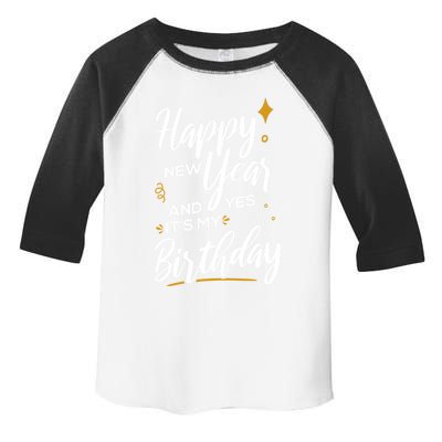 Happy New Year And Yes ItS My Birthday Great Gift Toddler Fine Jersey T-Shirt