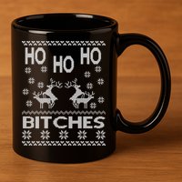 Ho Ho Ho Bitches X-Mas Ugly Christmas 11oz C Handle Ceramic Mug
